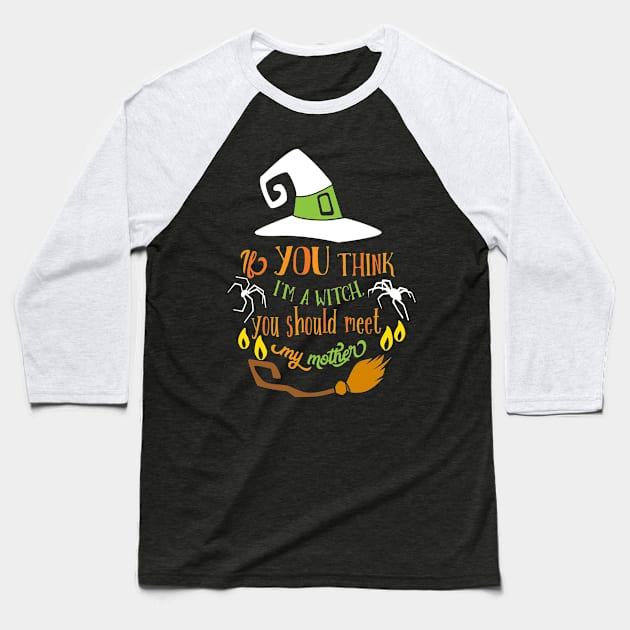 Halloween If you think I am a Witch Baseball T-Shirt by Lin-Eve